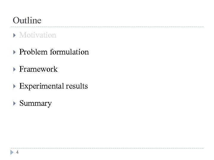 Outline Motivation Problem formulation Framework Experimental results Summary 4 