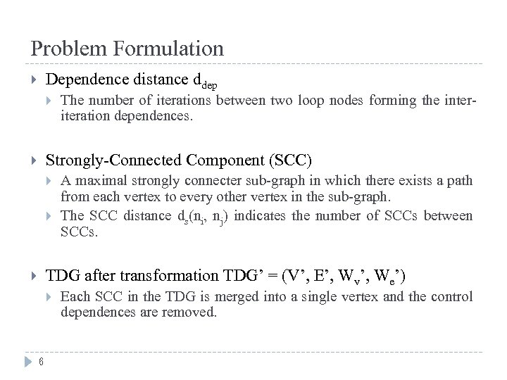 Problem Formulation Dependence distance ddep The number of iterations between two loop nodes forming