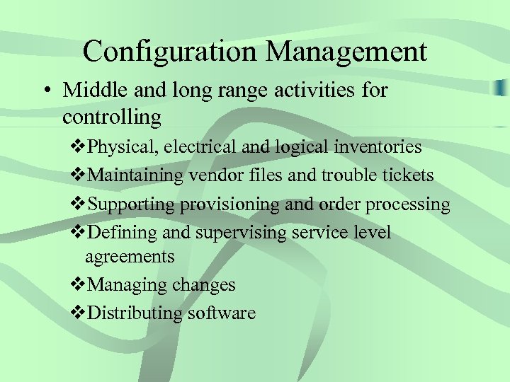 Configuration Management • Middle and long range activities for controlling v. Physical, electrical and