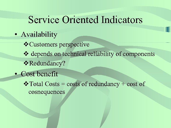 Service Oriented Indicators • Availability v. Customers perspective v depends on technical reliability of