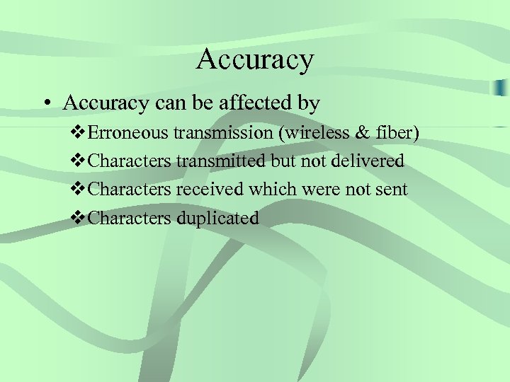 Accuracy • Accuracy can be affected by v. Erroneous transmission (wireless & fiber) v.