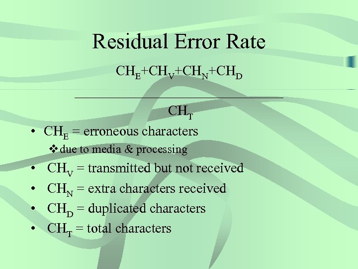 Residual Error Rate CHE+CHV+CHN+CHD _______________ CHT • CHE = erroneous characters vdue to media
