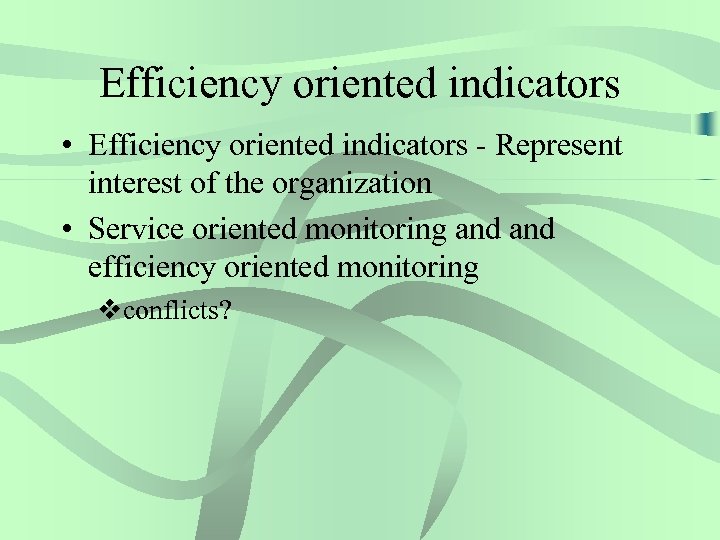 Efficiency oriented indicators • Efficiency oriented indicators - Represent interest of the organization •