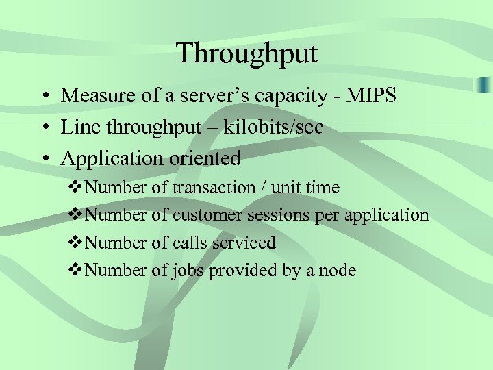 Throughput • Measure of a server’s capacity - MIPS • Line throughput – kilobits/sec