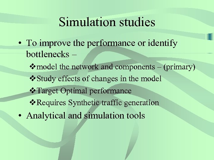 Simulation studies • To improve the performance or identify bottlenecks – vmodel the network