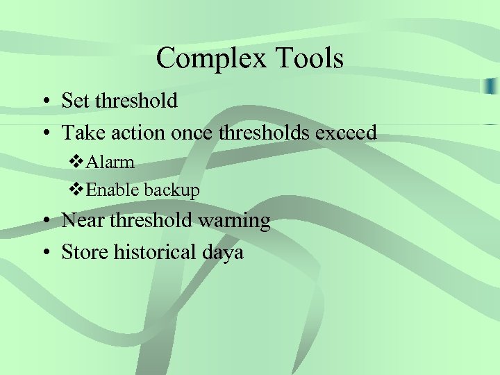 Complex Tools • Set threshold • Take action once thresholds exceed v. Alarm v.