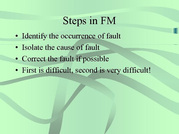 Steps in FM • • Identify the occurrence of fault Isolate the cause of