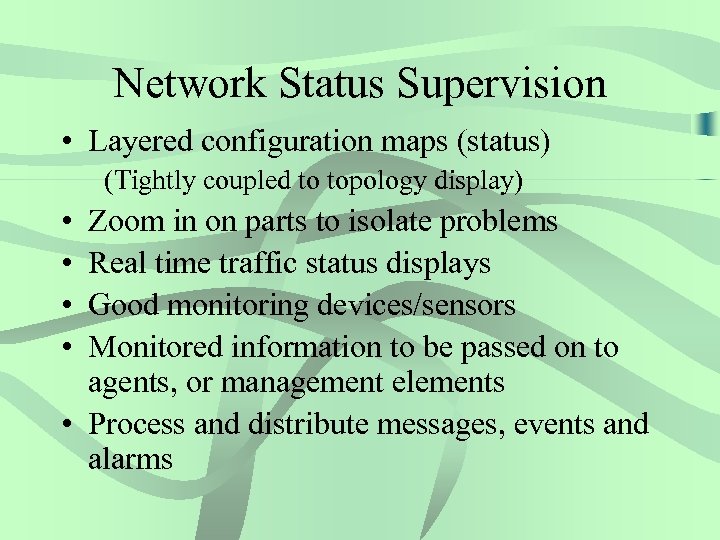 Network Status Supervision • Layered configuration maps (status) (Tightly coupled to topology display) •