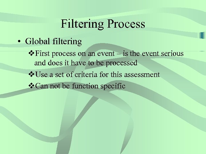 Filtering Process • Global filtering v. First process on an event – is the