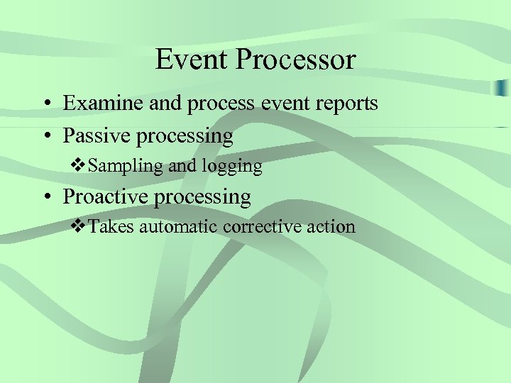 Event Processor • Examine and process event reports • Passive processing v. Sampling and