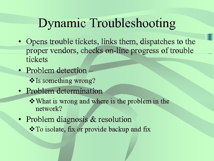 Dynamic Troubleshooting • Opens trouble tickets, links them, dispatches to the proper vendors, checks