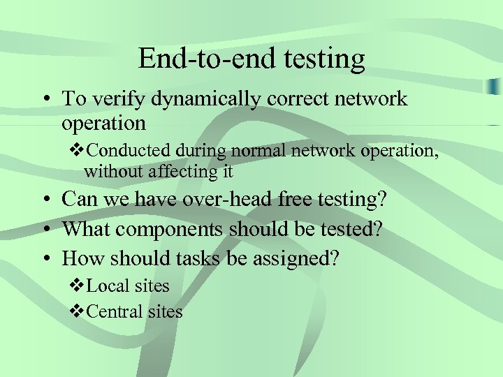 End-to-end testing • To verify dynamically correct network operation v. Conducted during normal network