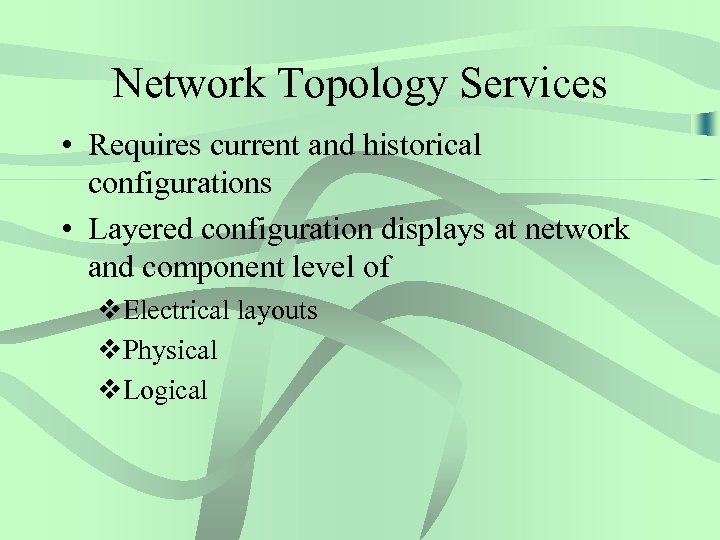 Network Topology Services • Requires current and historical configurations • Layered configuration displays at