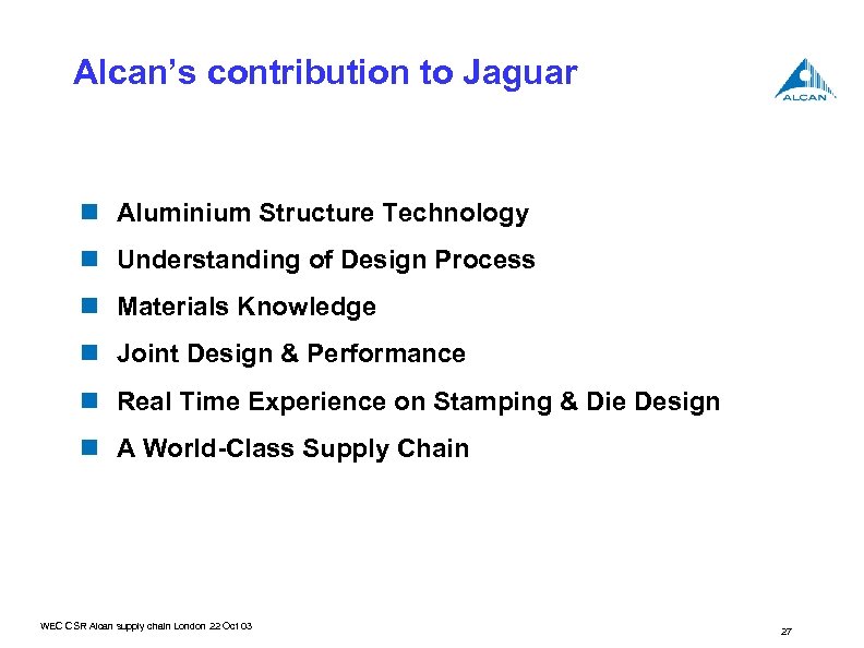 Alcan’s contribution to Jaguar n Aluminium Structure Technology n Understanding of Design Process n