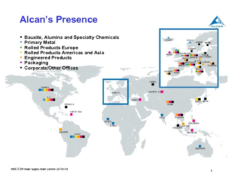 Alcan’s Presence § § § § Bauxite, Alumina and Specialty Chemicals Primary Metal Rolled