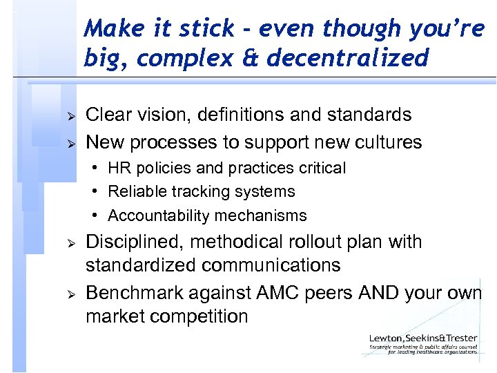 Make it stick - even though you’re big, complex & decentralized Ø Ø Clear