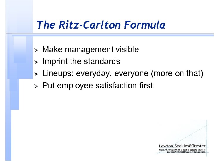 The Ritz-Carlton Formula Ø Ø Make management visible Imprint the standards Lineups: everyday, everyone