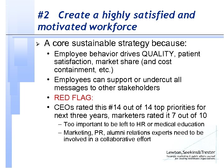 #2 Create a highly satisfied and motivated workforce Ø A core sustainable strategy because: