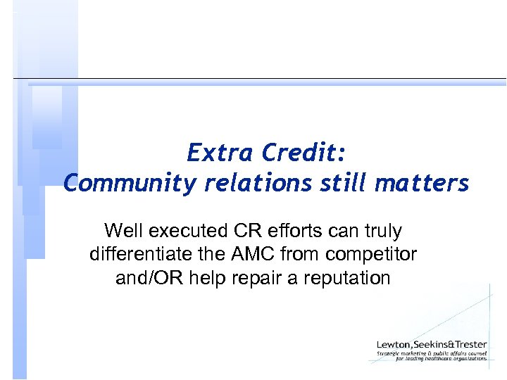 Extra Credit: Community relations still matters Well executed CR efforts can truly differentiate the