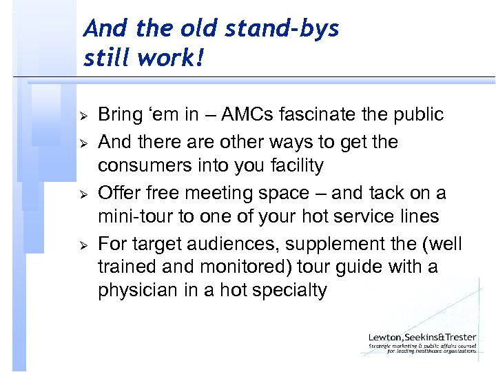 And the old stand-bys still work! Ø Ø Bring ‘em in – AMCs fascinate