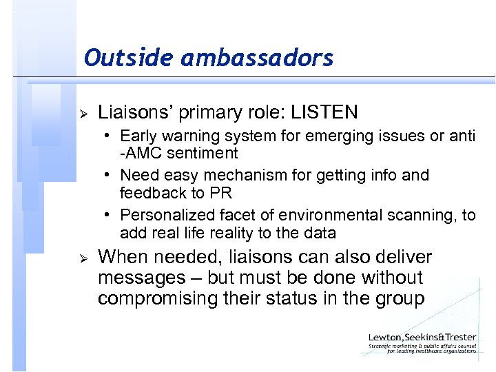Outside ambassadors Ø Liaisons’ primary role: LISTEN • Early warning system for emerging issues