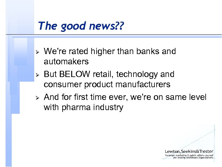 The good news? ? Ø Ø Ø We’re rated higher than banks and automakers