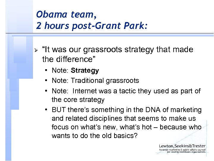 Obama team, 2 hours post-Grant Park: Ø “It was our grassroots strategy that made