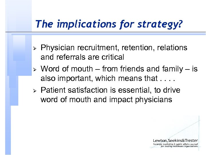 The implications for strategy? Ø Ø Ø Physician recruitment, retention, relations and referrals are