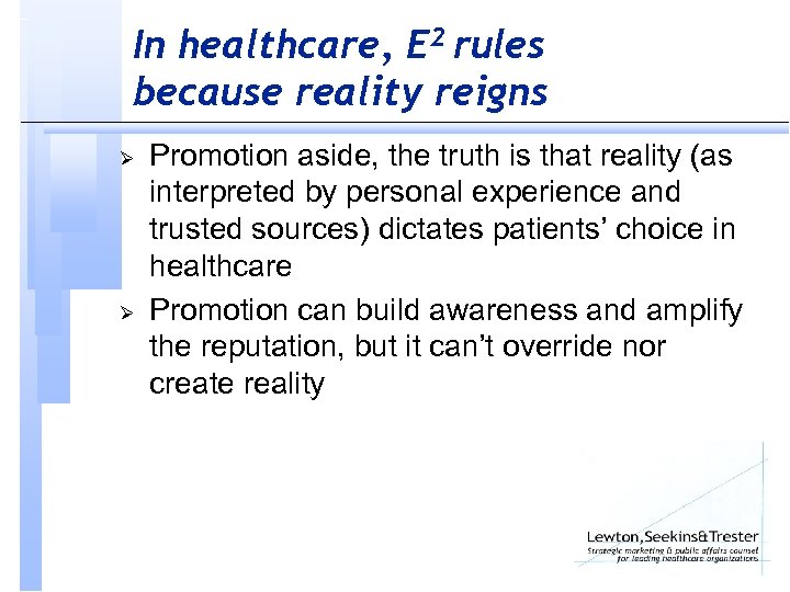 In healthcare, E 2 rules because reality reigns Ø Ø Promotion aside, the truth