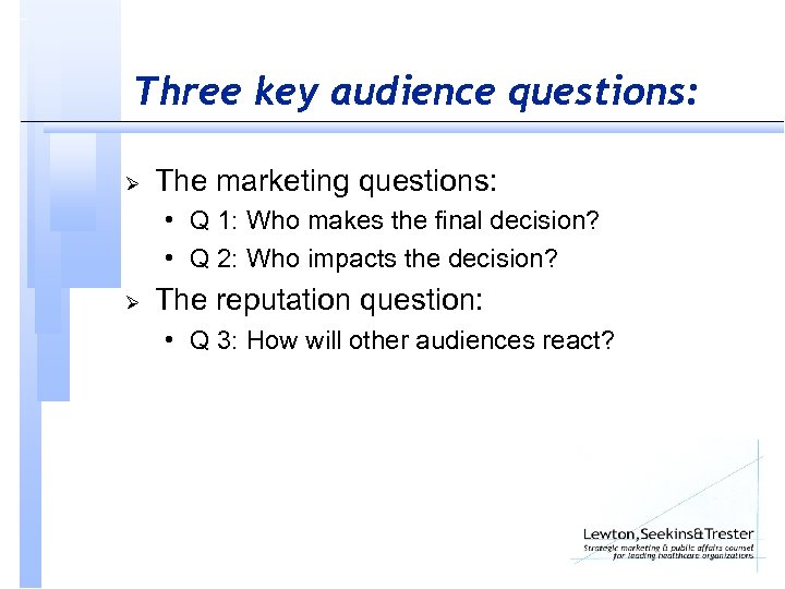 Three key audience questions: Ø The marketing questions: • Q 1: Who makes the