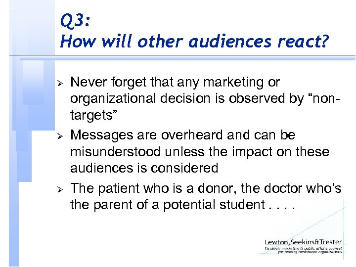 Q 3: How will other audiences react? Ø Ø Ø Never forget that any