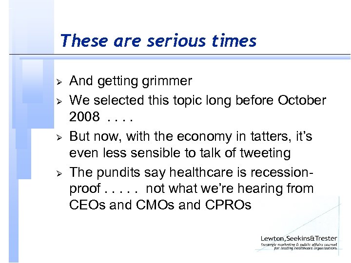 These are serious times Ø Ø And getting grimmer We selected this topic long