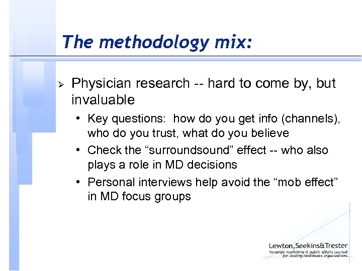 The methodology mix: Ø Physician research -- hard to come by, but invaluable •