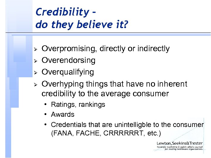 Credibility – do they believe it? Ø Ø Overpromising, directly or indirectly Overendorsing Overqualifying