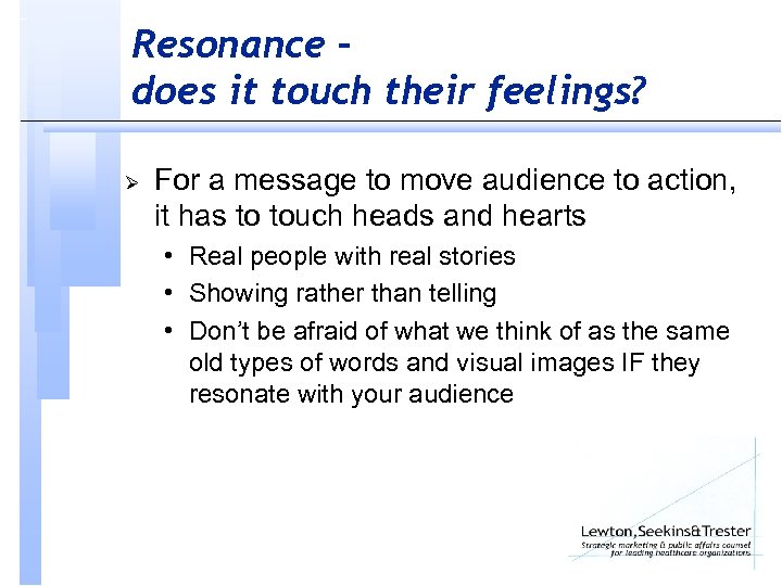 Resonance – does it touch their feelings? Ø For a message to move audience