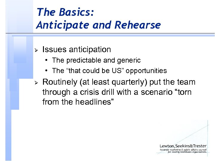 The Basics: Anticipate and Rehearse Ø Issues anticipation • The predictable and generic •