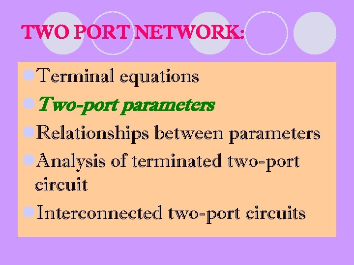 TWO PORT NETWORK: l. Terminal equations l. Two-port parameters l. Relationships between parameters l.