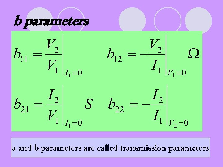 b parameters a and b parameters are called transmission parameters 