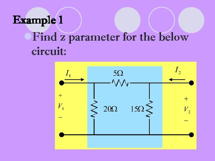 Example 1 l. Find z parameter for the below circuit: 