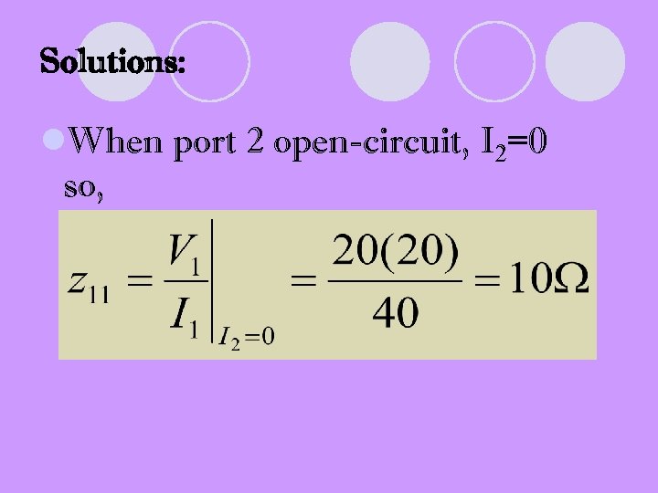 Solutions: l. When port 2 open-circuit, I 2=0 so, 