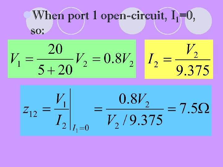 l. When port 1 open-circuit, I 1=0, so: 
