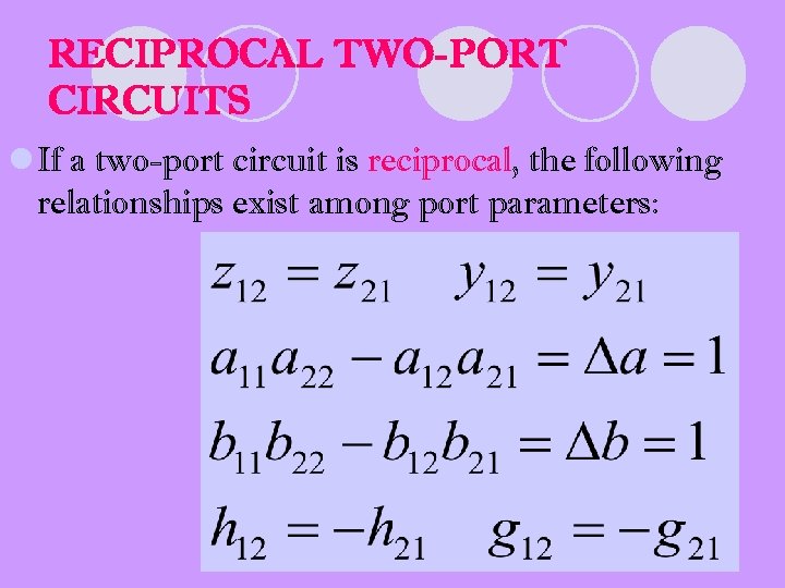 RECIPROCAL TWO-PORT CIRCUITS l If a two-port circuit is reciprocal, the following relationships exist
