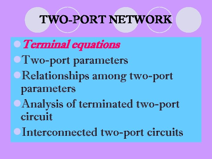TWO-PORT NETWORK l. Terminal equations l. Two-port parameters l. Relationships among two-port parameters l.