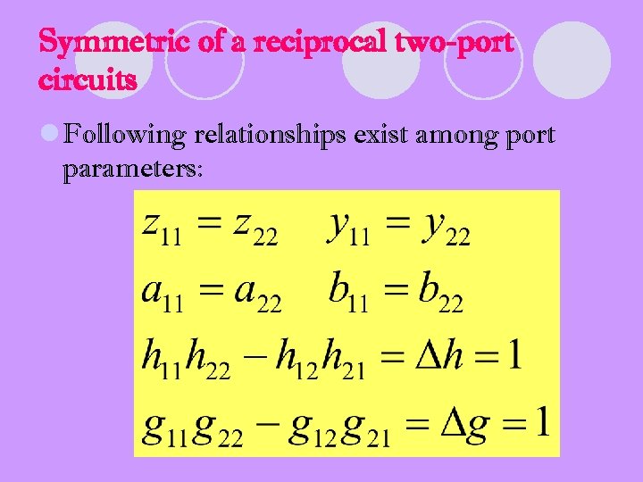 Symmetric of a reciprocal two-port circuits l Following relationships exist among port parameters: 