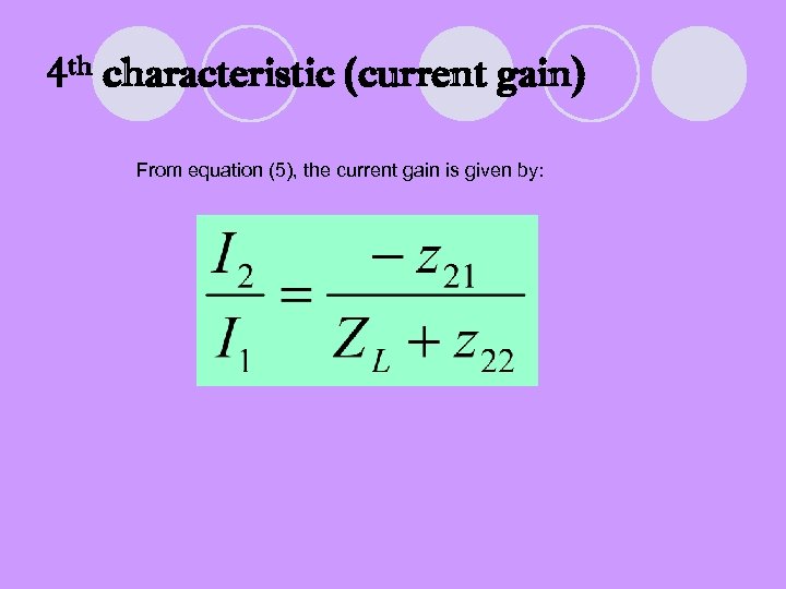 4 th characteristic (current gain) From equation (5), the current gain is given by: