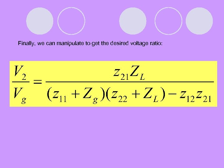 Finally, we can manipulate to get the desired voltage ratio: 