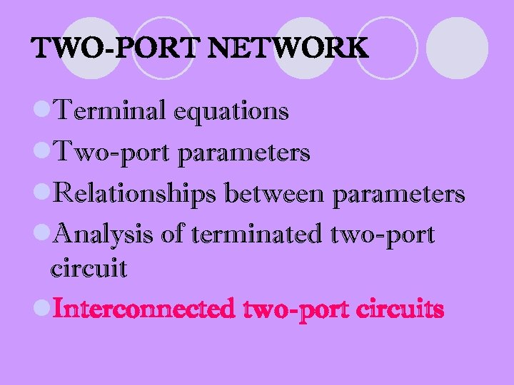 TWO-PORT NETWORK l. Terminal equations l. Two-port parameters l. Relationships between parameters l. Analysis