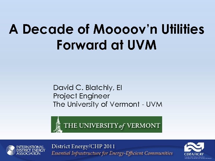 A Decade of Moooov’n Utilities Forward at UVM David C. Blatchly, EI Project Engineer