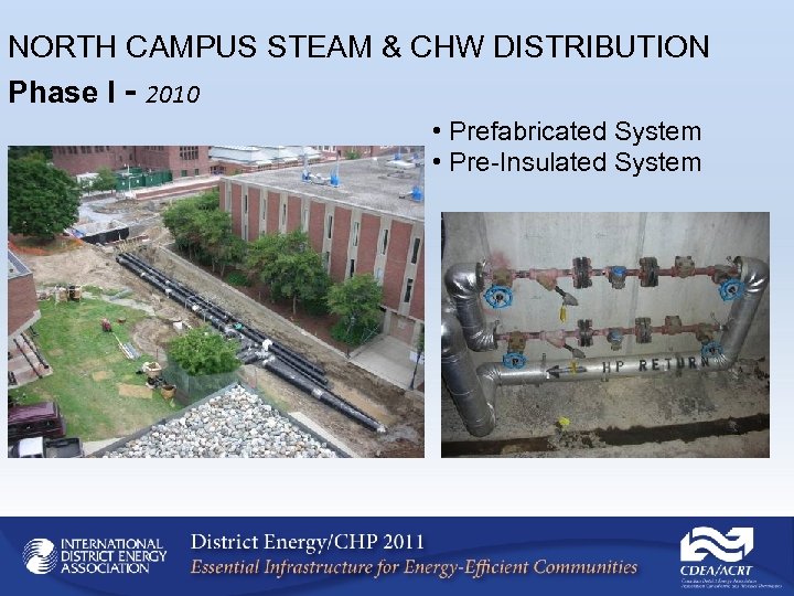 NORTH CAMPUS STEAM & CHW DISTRIBUTION Phase I - 2010 • Prefabricated System •