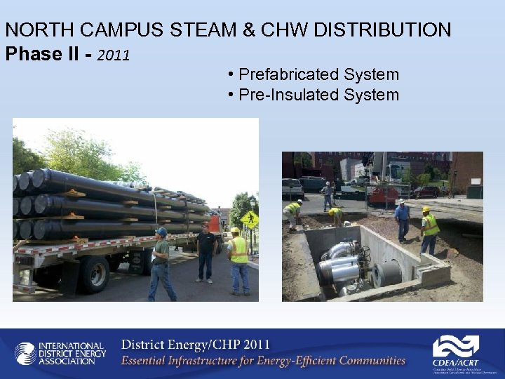 NORTH CAMPUS STEAM & CHW DISTRIBUTION Phase II - 2011 • Prefabricated System •